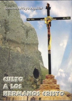 Culto a los hermanos Cristo. Sistema religioso Andino-Cristiano: Redes y Formas culturales del Poder en los Andes de Sabino Arroyo